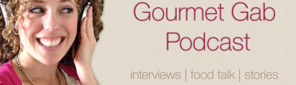 gourmet gab, podcast, food, blog